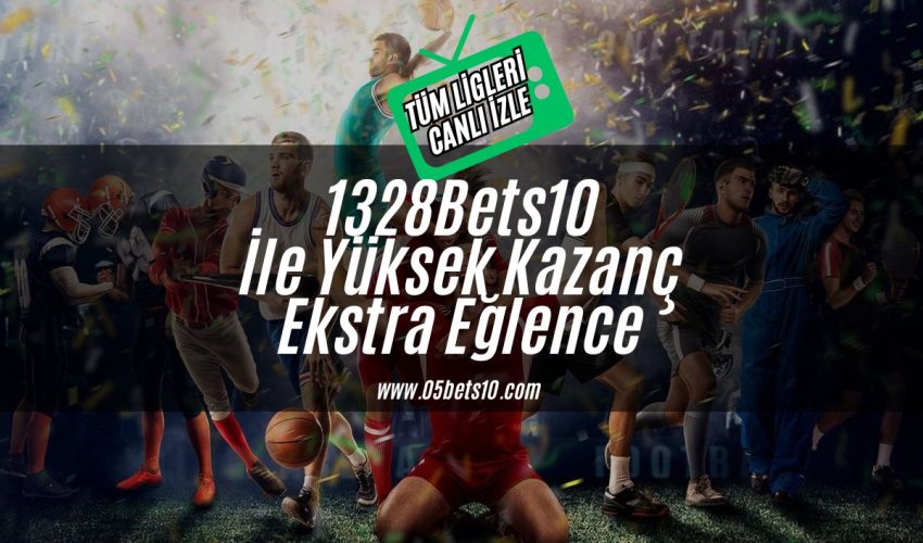 1328Bets10-ile-yuksek-kazanc-ekstra-kazanc