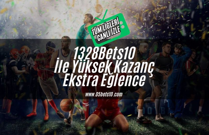 1328Bets10-ile-yuksek-kazanc-ekstra-kazanc